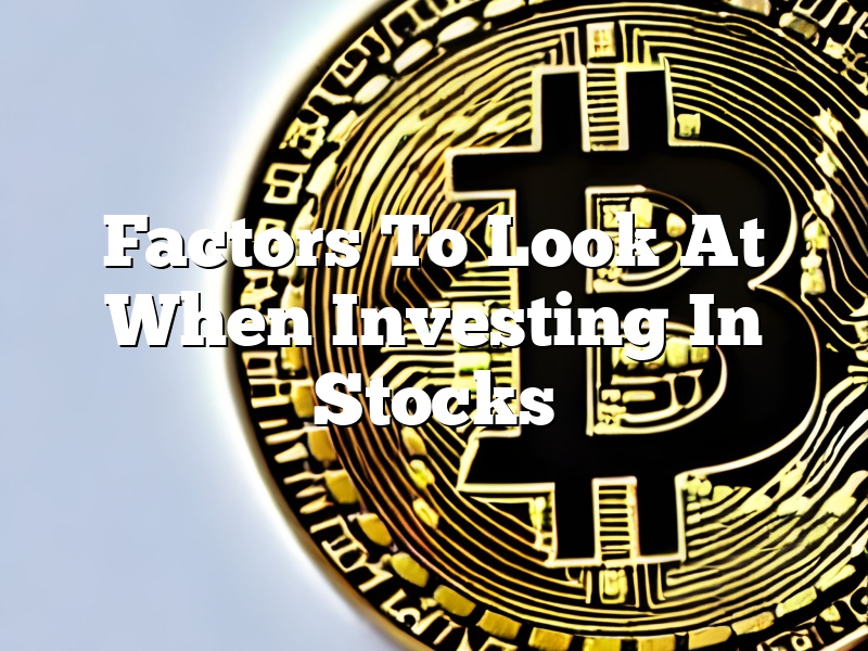 Factors To Look At When Investing In Stocks