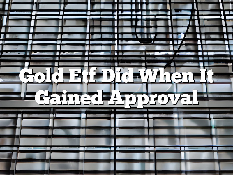 Gold Etf Did When It Gained Approval