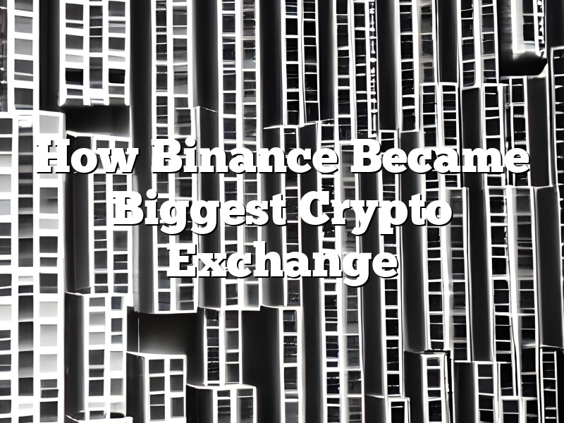 How Binance Became Biggest Crypto Exchange
