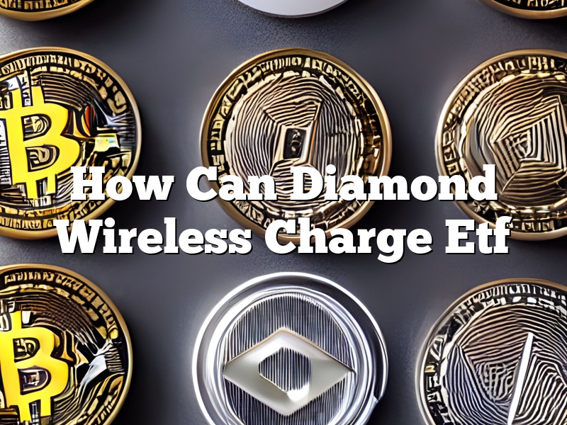 How Can Diamond Wireless Charge Etf
