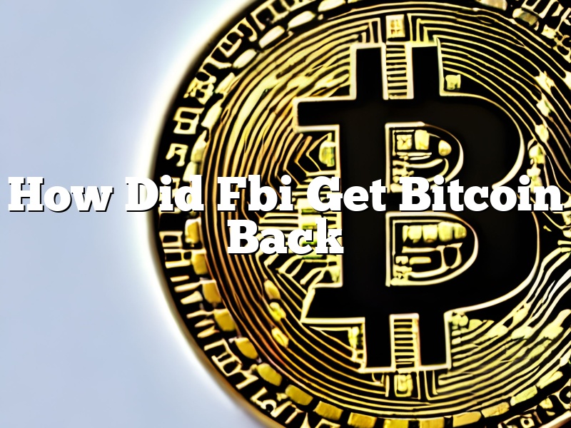 How Did Fbi Get Bitcoin Back