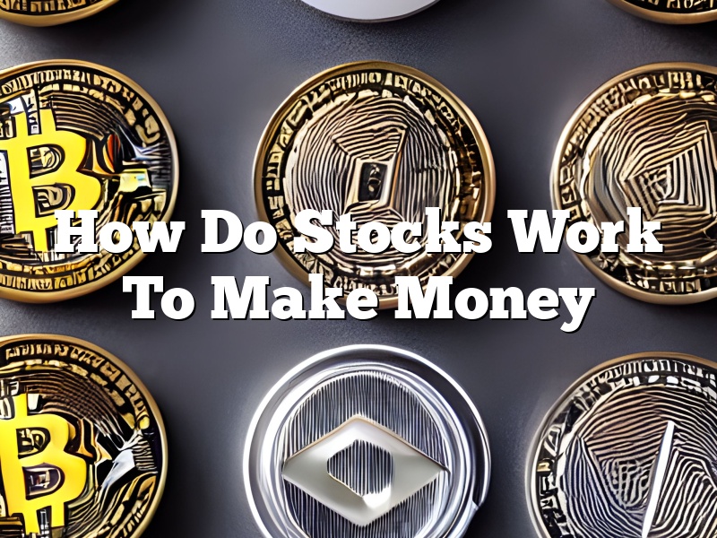 How Do Stocks Work To Make Money