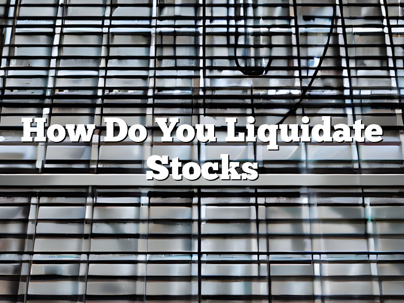 How Do You Liquidate Stocks