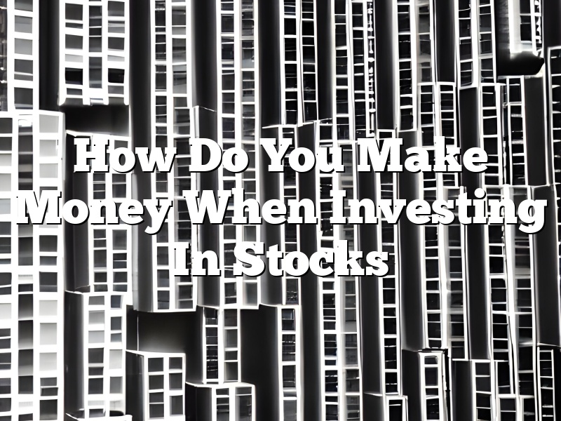 How Do You Make Money When Investing In Stocks
