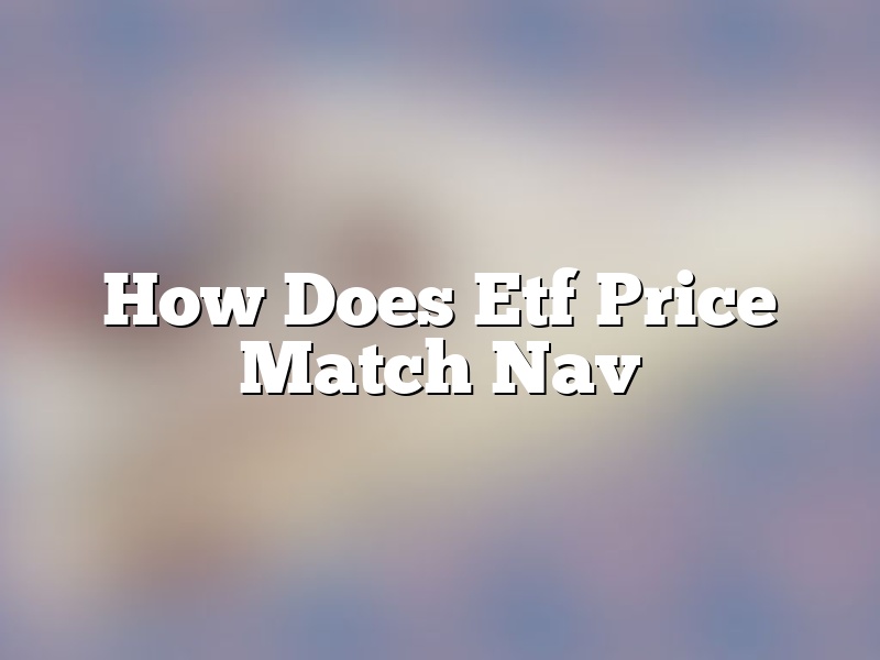 How Does Etf Price Match Nav