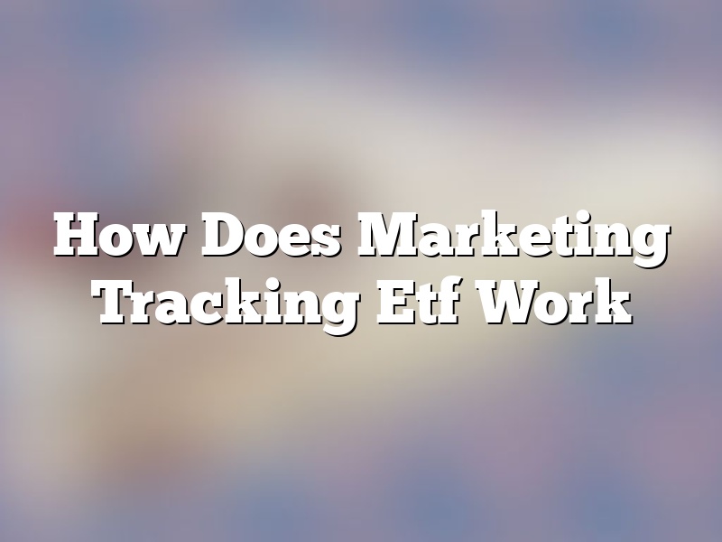 How Does Marketing Tracking Etf Work