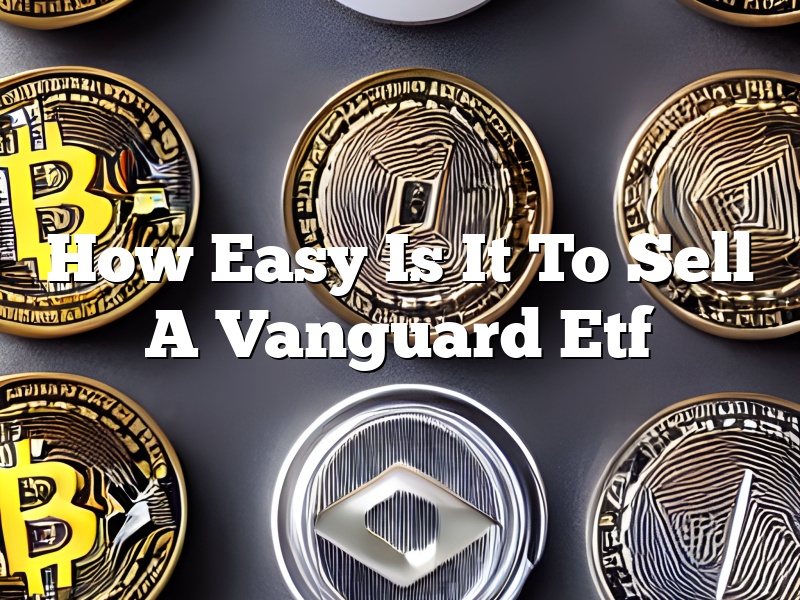 How Easy Is It To Sell A Vanguard Etf