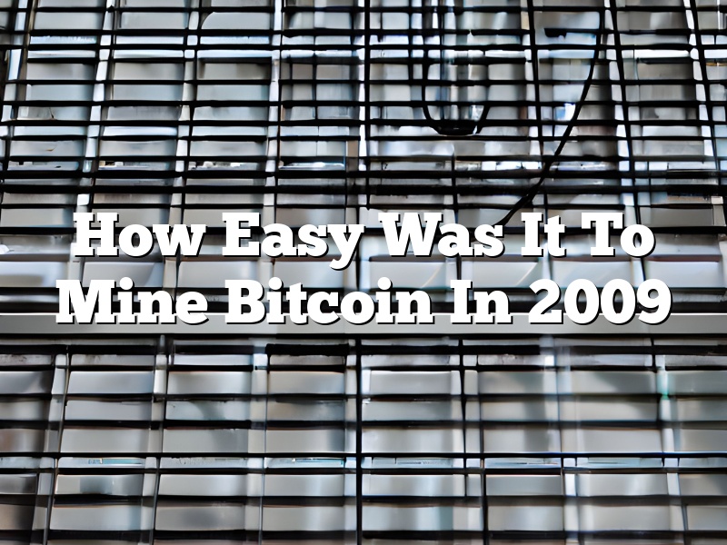 How Easy Was It To Mine Bitcoin In 2009