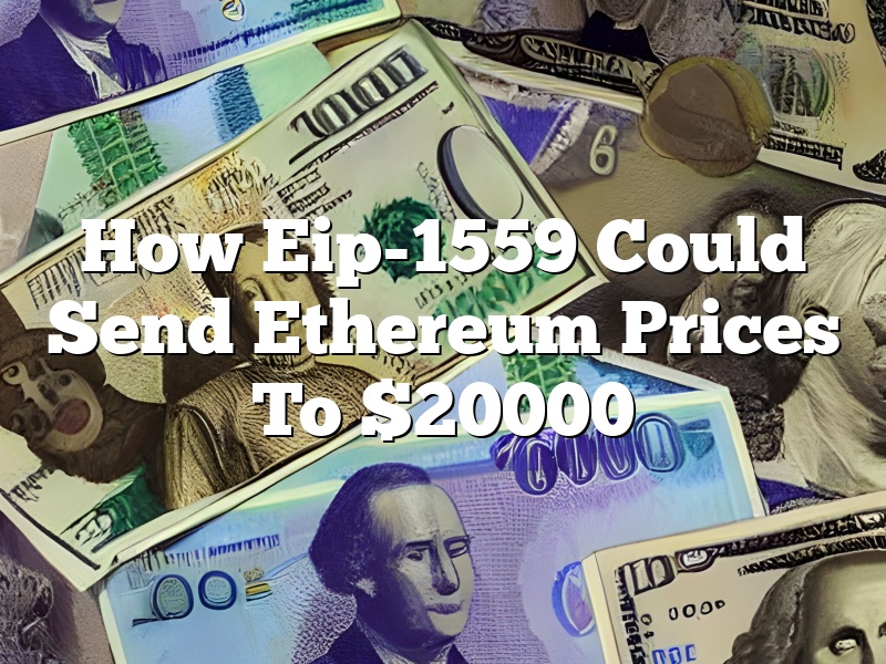 How Eip-1559 Could Send Ethereum Prices To $20000