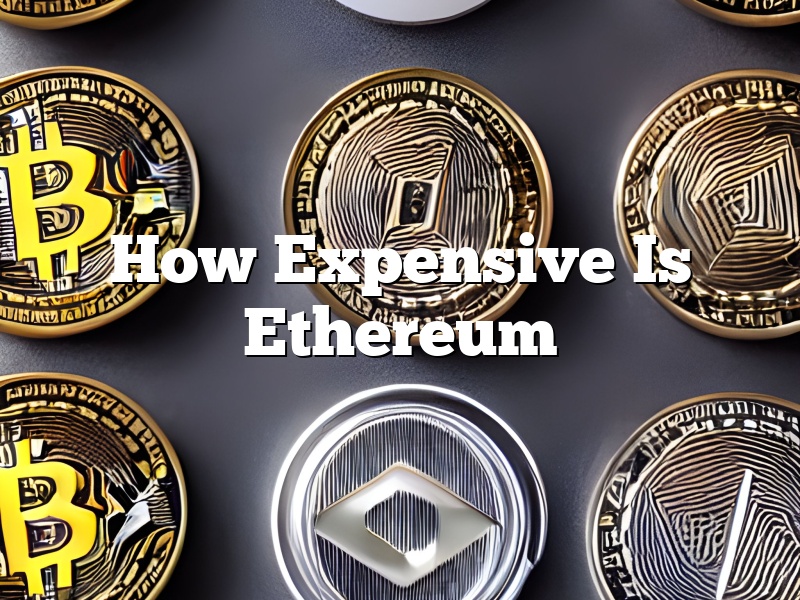 How Expensive Is Ethereum