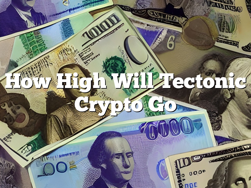 How High Will Tectonic Crypto Go