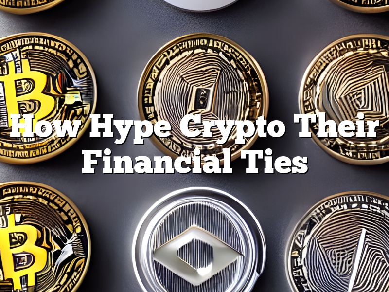 How Hype Crypto Their Financial Ties