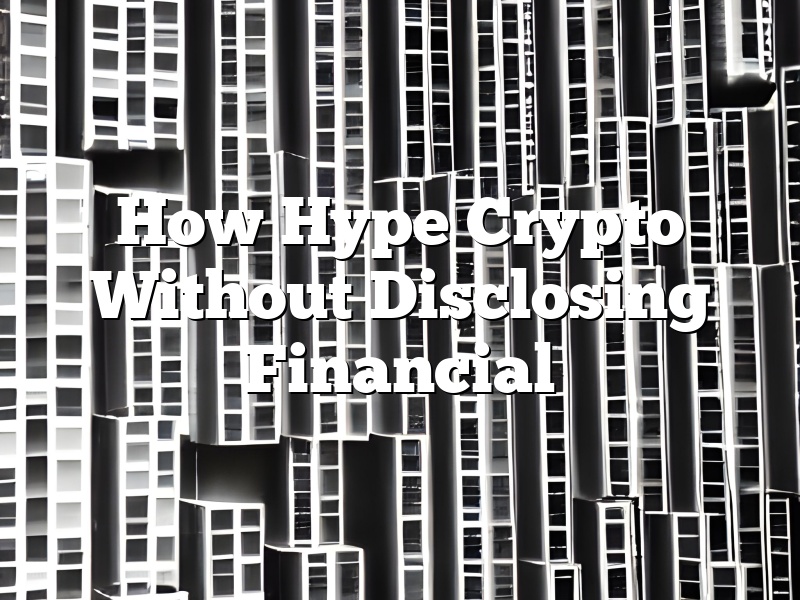 How Hype Crypto Without Disclosing Financial