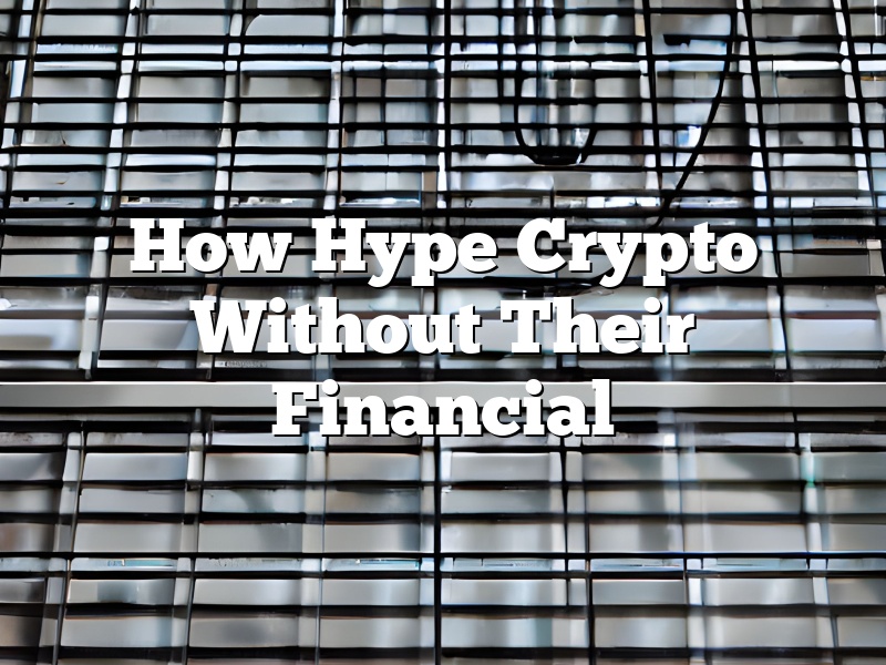 How Hype Crypto Without Their Financial