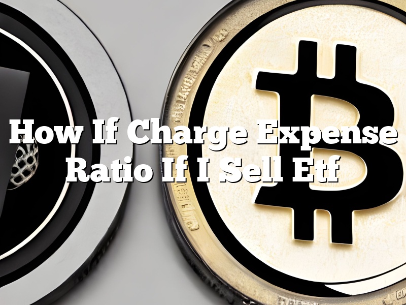 How If Charge Expense Ratio If I Sell Etf