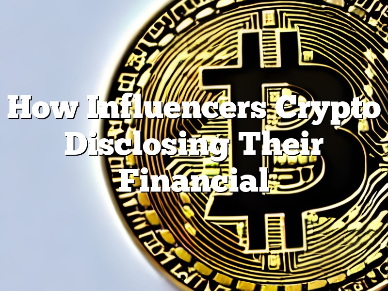How Influencers Crypto Disclosing Their Financial