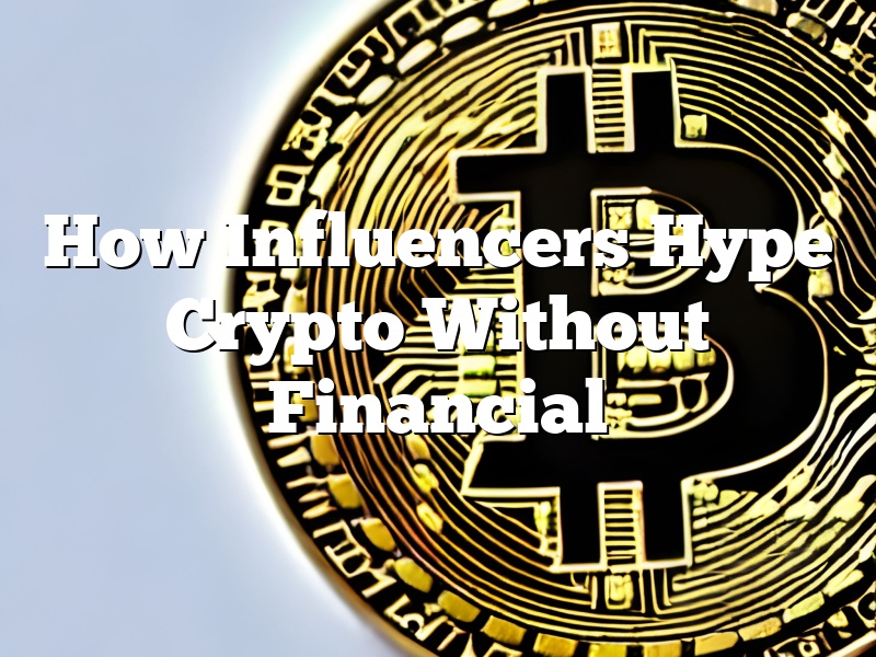 How Influencers Hype Crypto Without Financial