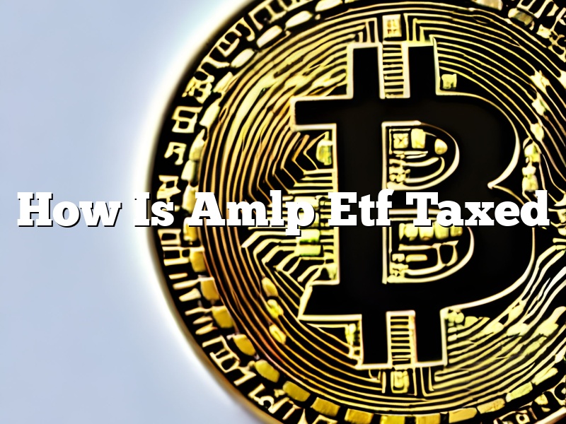 How Is Amlp Etf Taxed