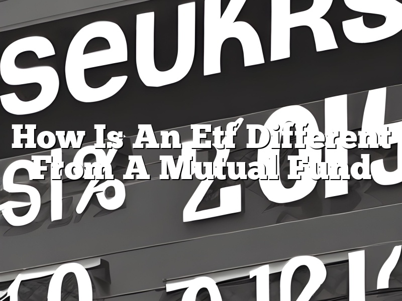 How Is An Etf Different From A Mutual Fund