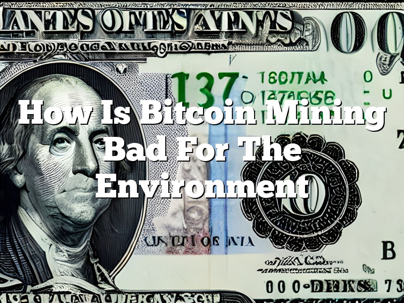 How Is Bitcoin Mining Bad For The Environment