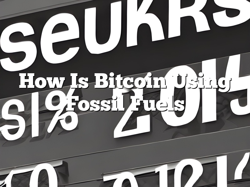 How Is Bitcoin Using Fossil Fuels