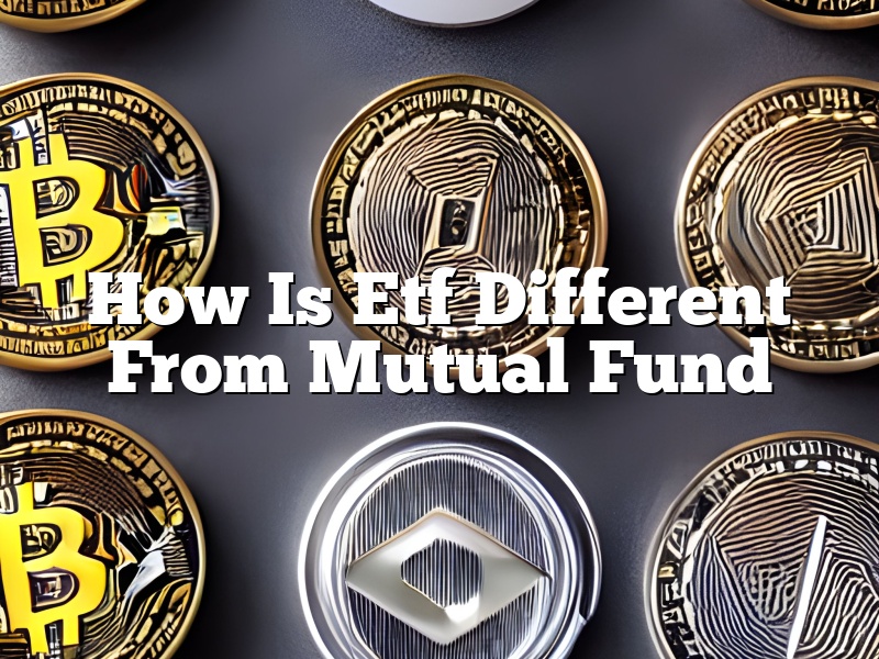 How Is Etf Different From Mutual Fund
