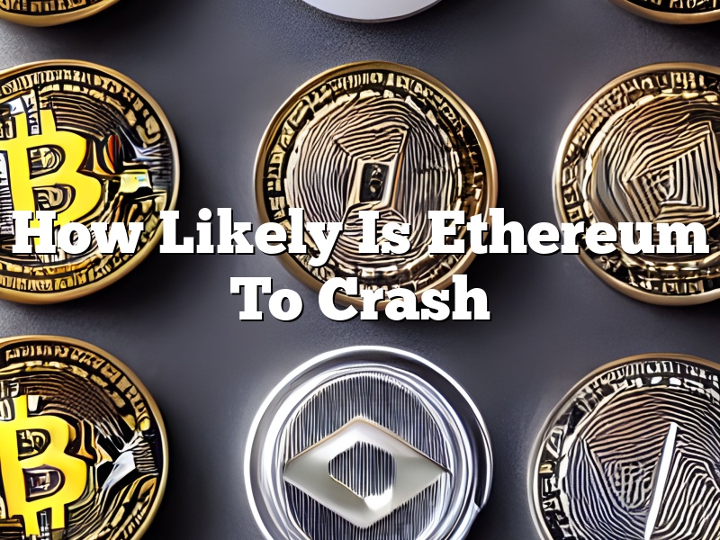 How Likely Is Ethereum To Crash