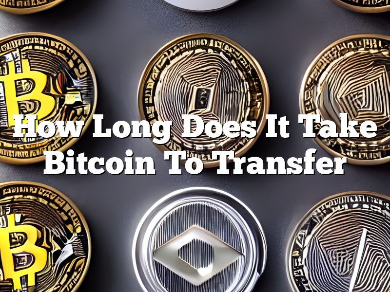 How Long Does It Take Bitcoin To Transfer