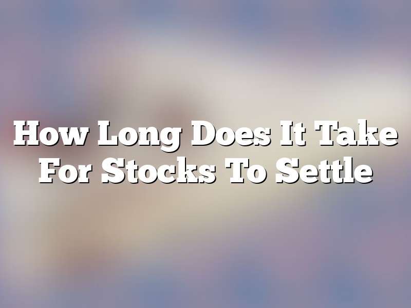 How Long Does It Take For Stocks To Settle