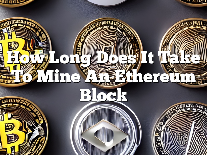 How Long Does It Take To Mine An Ethereum Block