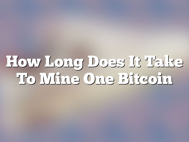 How Long Does It Take To Mine One Bitcoin