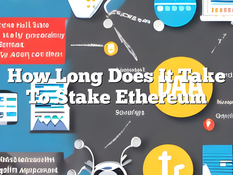 How Long Does It Take To Stake Ethereum