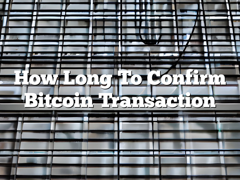 How Long To Confirm Bitcoin Transaction