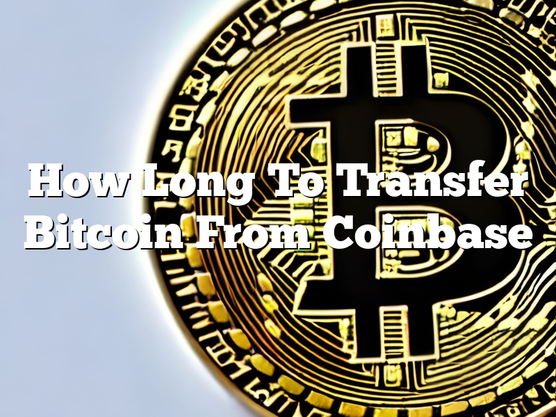 How Long To Transfer Bitcoin From Coinbase