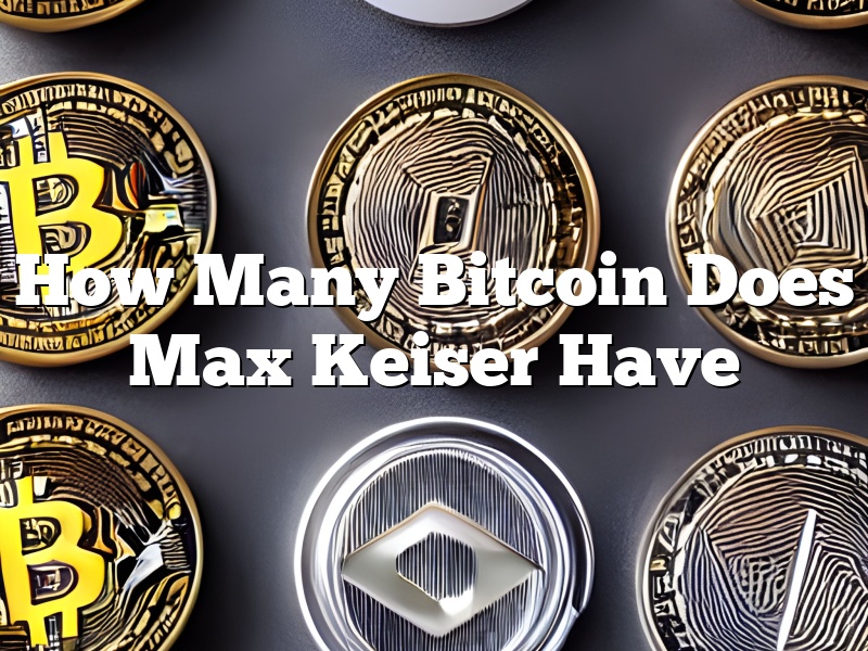 How Many Bitcoin Does Max Keiser Have