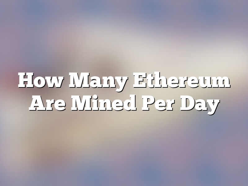 How Many Ethereum Are Mined Per Day
