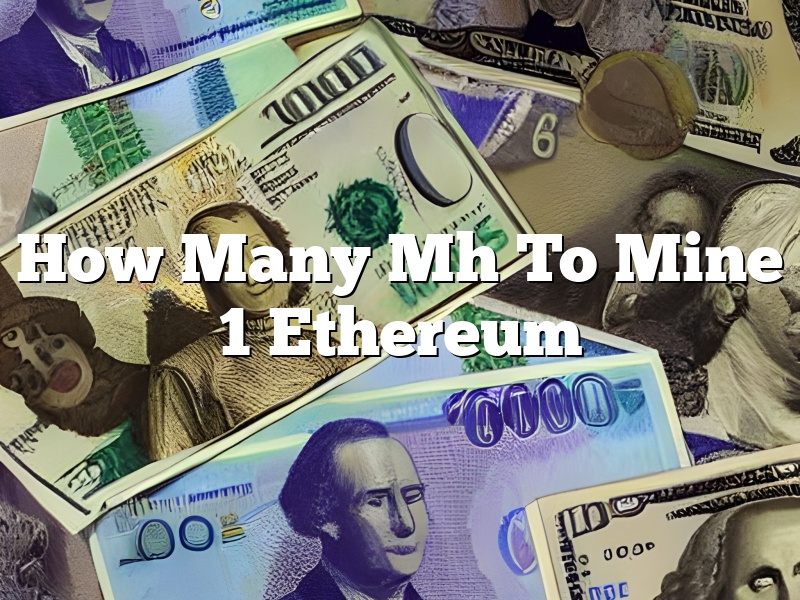 How Many Mh To Mine 1 Ethereum