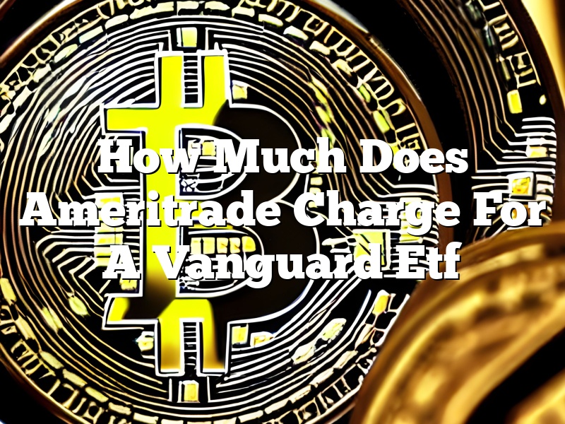 How Much Does Ameritrade Charge For A Vanguard Etf