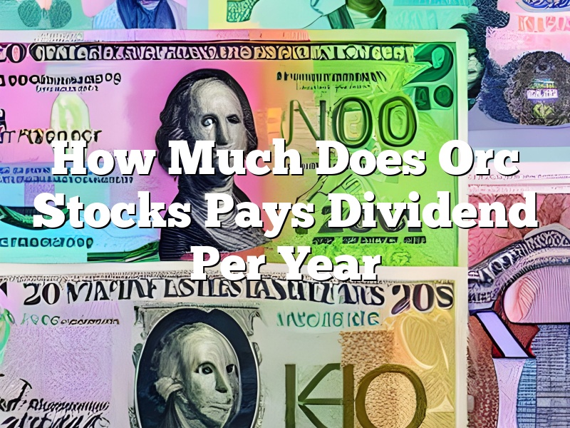 How Much Does Orc Stocks Pays Dividend Per Year