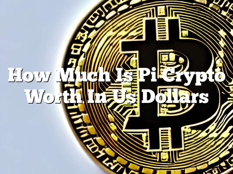 How Much Is Pi Crypto Worth In Us Dollars