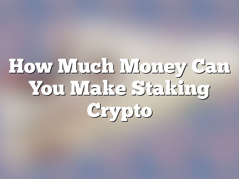 How Much Money Can You Make Staking Crypto
