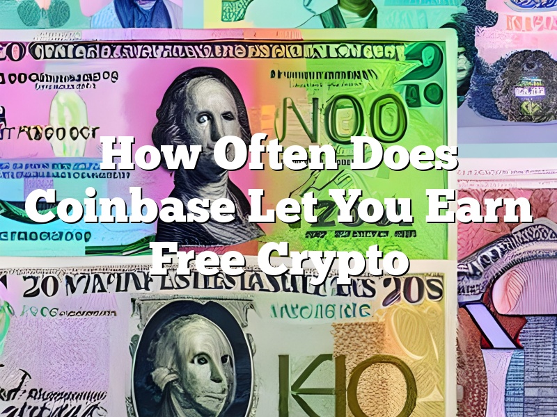How Often Does Coinbase Let You Earn Free Crypto