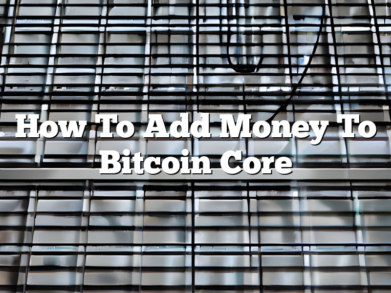 How To Add Money To Bitcoin Core