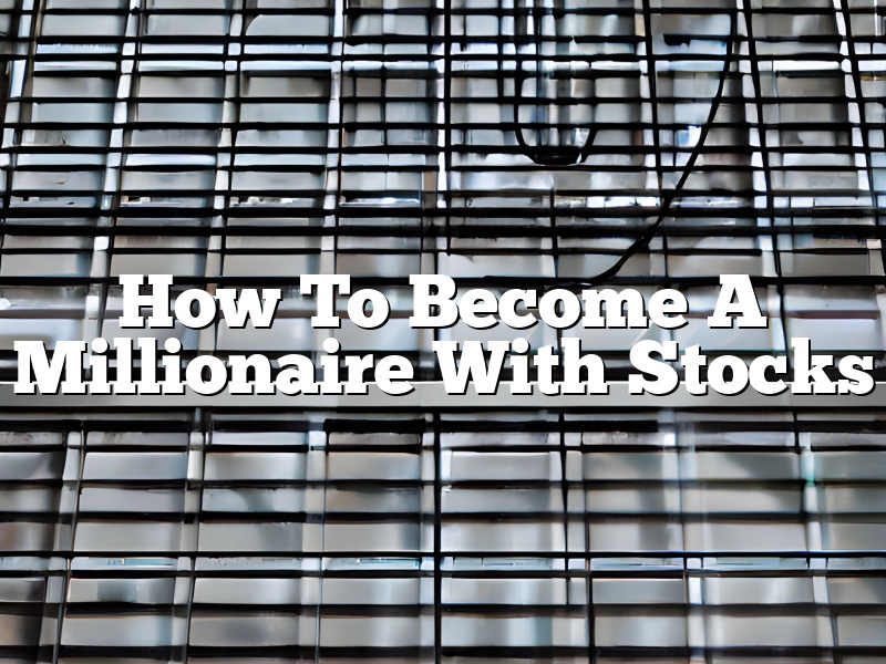How To Become A Millionaire With Stocks