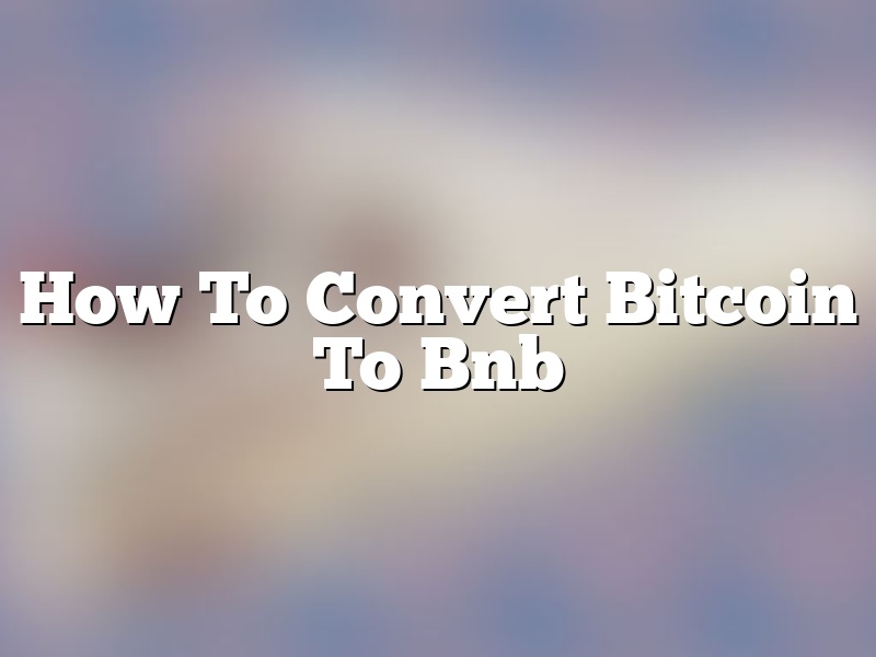 How To Convert Bitcoin To Bnb