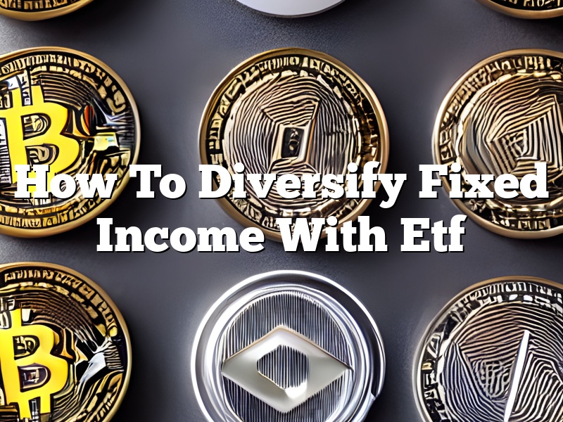 How To Diversify Fixed Income With Etf