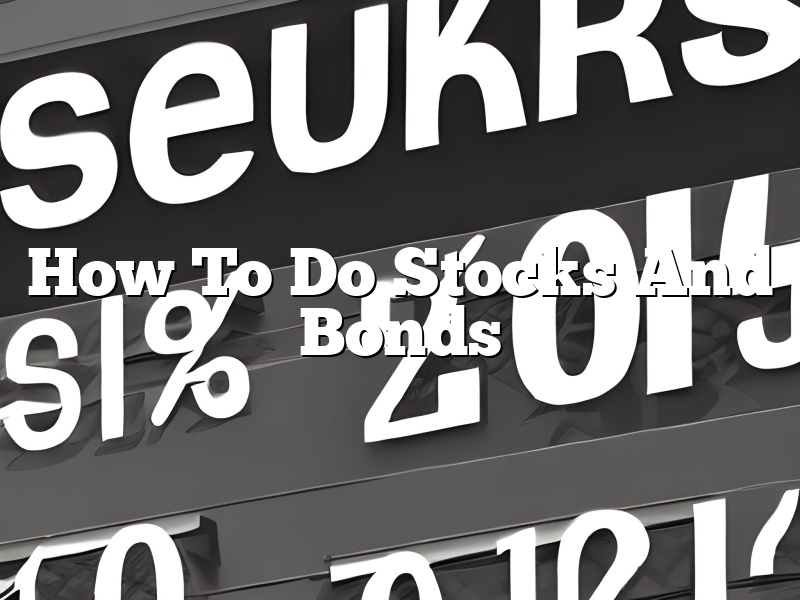 How To Do Stocks And Bonds