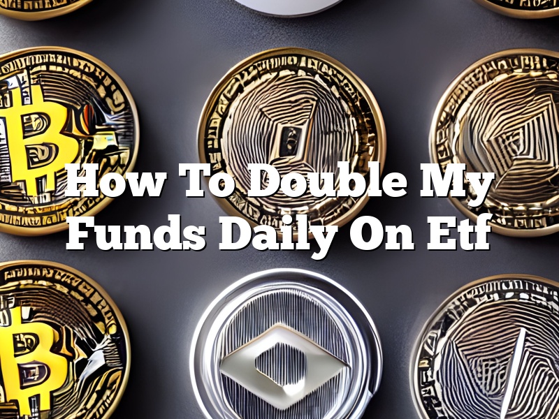 How To Double My Funds Daily On Etf
