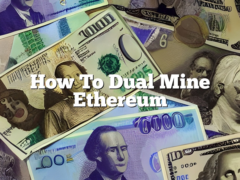 How To Dual Mine Ethereum