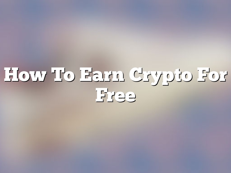 How To Earn Crypto For Free
